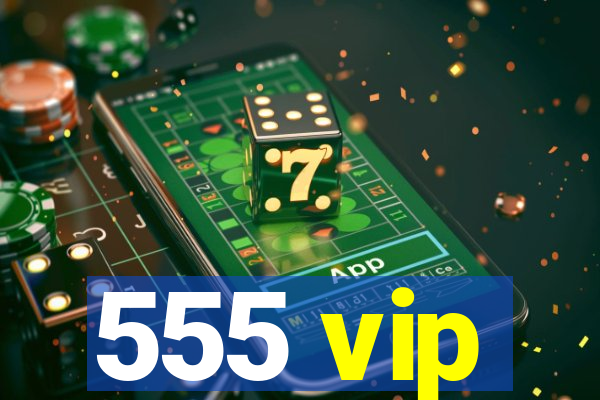 555 vip
